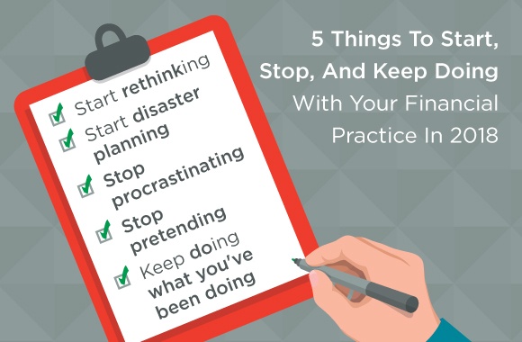 5 Things To Start, Stop, And Keep Doing With Your Financial Practice In 2018